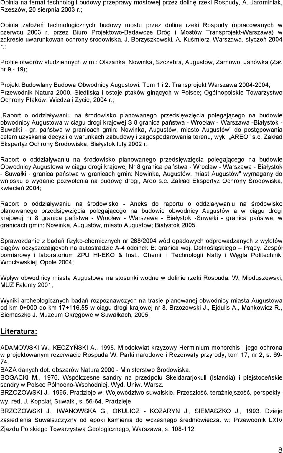 przez Biuro Projektowo-Badawcze Dróg i Mostów Transprojekt-Warszawa) w zakresie uwarunkowań ochrony środowiska, J. Borzyszkowski, A. Kuśmierz, Warszawa, styczeń 2004 r.