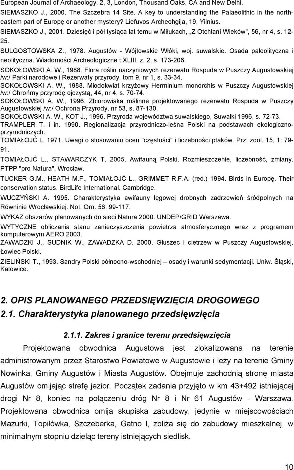 Dziesięć i pół tysiąca lat temu w Miłukach, Z Otchłani Wieków", 56, nr 4, s. 12-25. SULGOSTOWSKA Z., 1978. Augustów - Wójtowskie Włóki, woj. suwalskie. Osada paleolityczna i neolityczna.