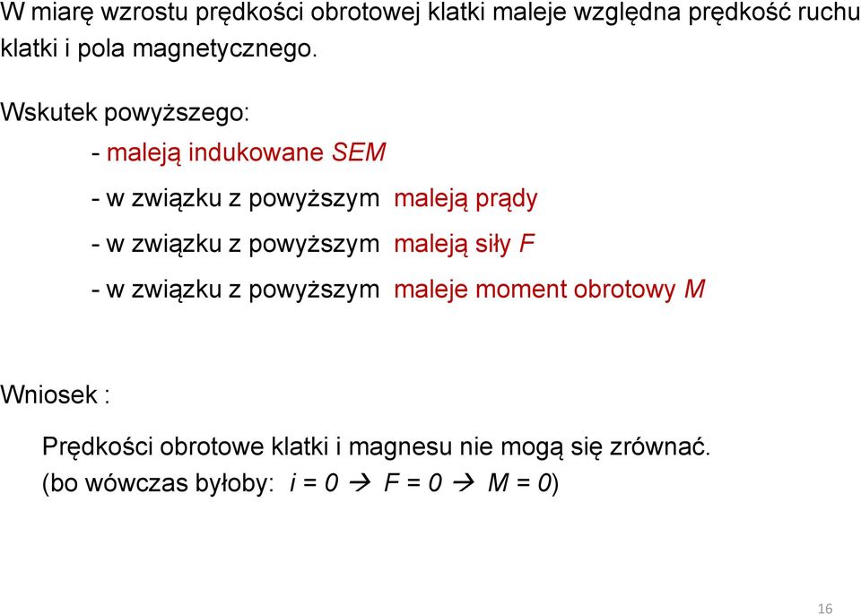 Wskutek powyższego: - maleją indukowane SEM - w związku z powyższym maleją prądy - w związku z