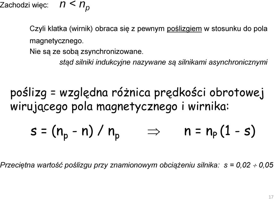 stąd silniki indukcyjne nazywane są silnikami asynchronicznymi poślizg = względna różnica prędkości