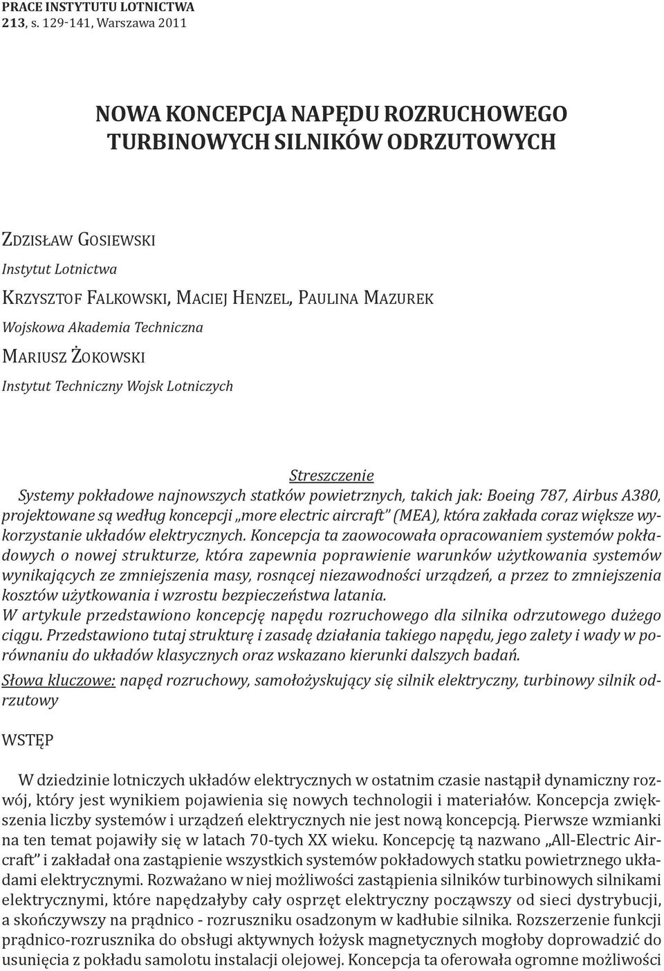Techniczna MarIuSZ ŻokoWSkI Instytut Techniczny Wojsk Lotniczych Streszczenie Systemy pokładowe najnowszych statków powietrznych, takich jak: Boeing 787, Airbus A380, projektowane są według koncepcji