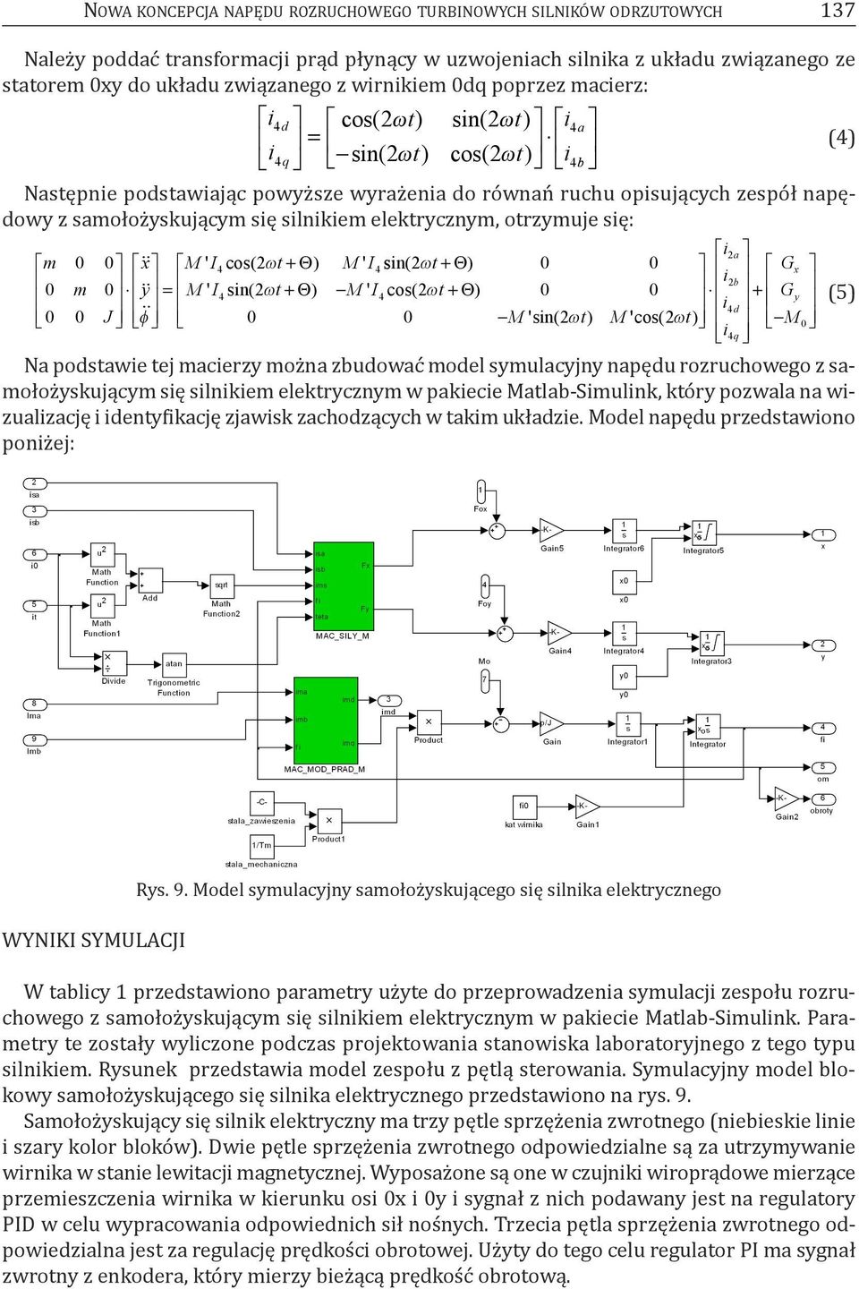 samołożyskującym się silnikiem elektrycznym, otrzymuje się: i2 a m 0 0 x M ' I4cos( 2 t+ Θ) M' I4sin( 2 t + Θ) 0 0 0 m 0 y i Gx = M ' I 4sin( 2 t+ Θ) M' I4cos( 2 t+ Θ) 0 0 2b + G y i (5) 0 0 J 4d 0 0
