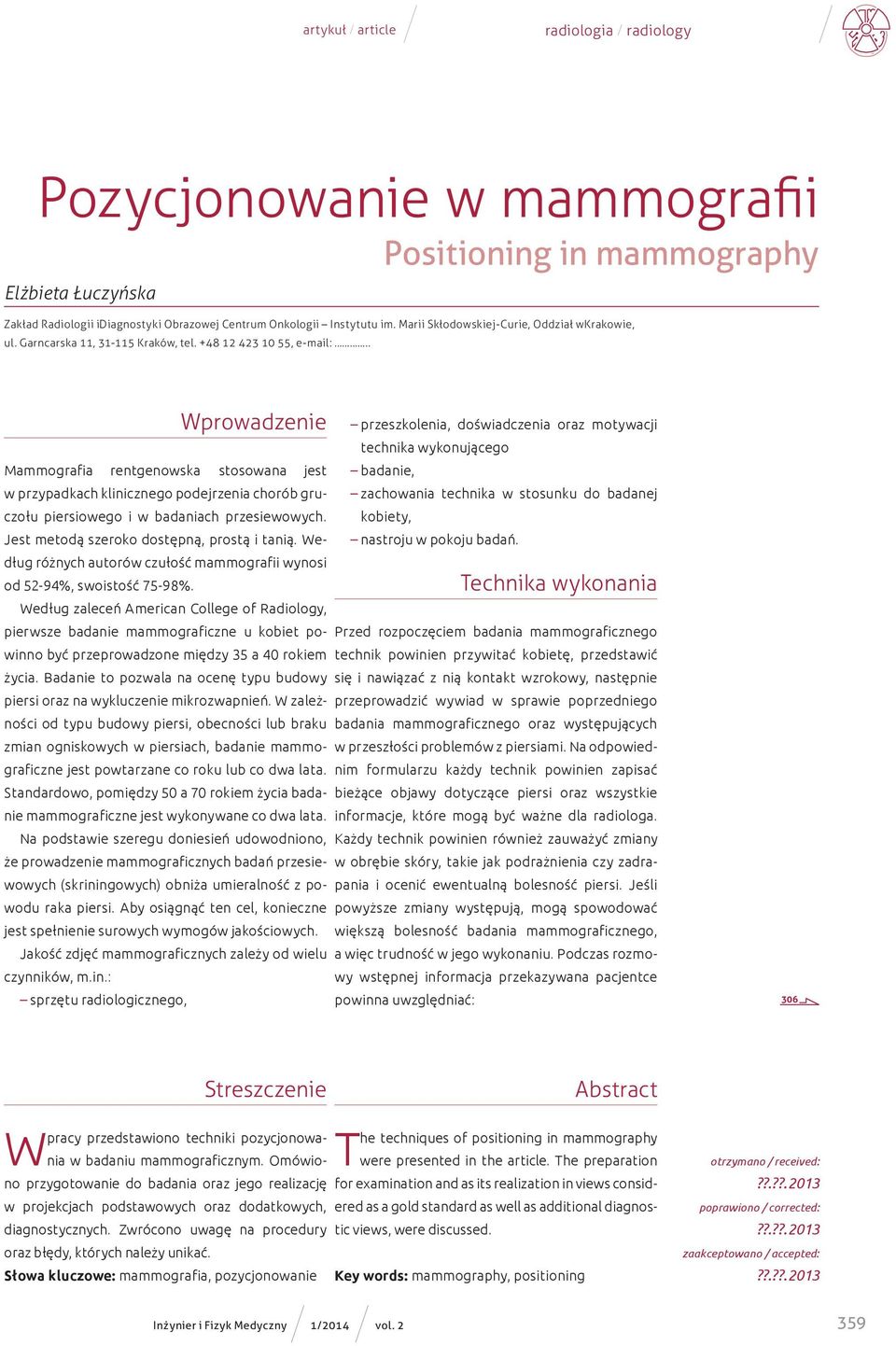 . Wprowadzenie Mammografia rentgenowska stosowana jest przeszkolenia, doświadczenia oraz motywacji technika wykonującego badanie, w przypadkach klinicznego podejrzenia chorób gruczołu piersiowego i w