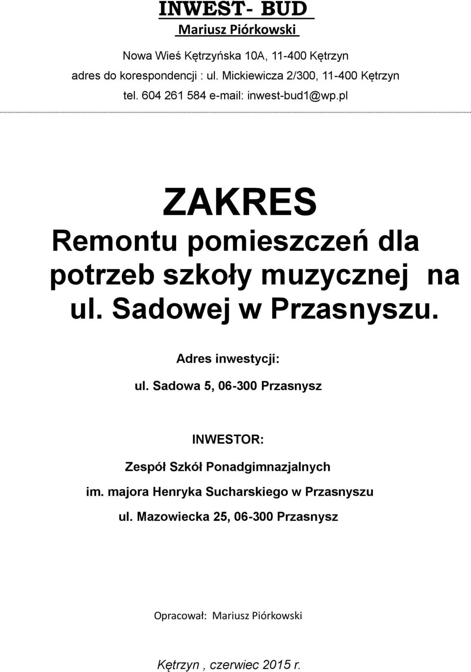 pl ZAKRES Remontu pomieszczeń dla potrzeb szkoły muzycznej na ul. Sadowej w Przasnyszu. Adres inwestycji: ul.