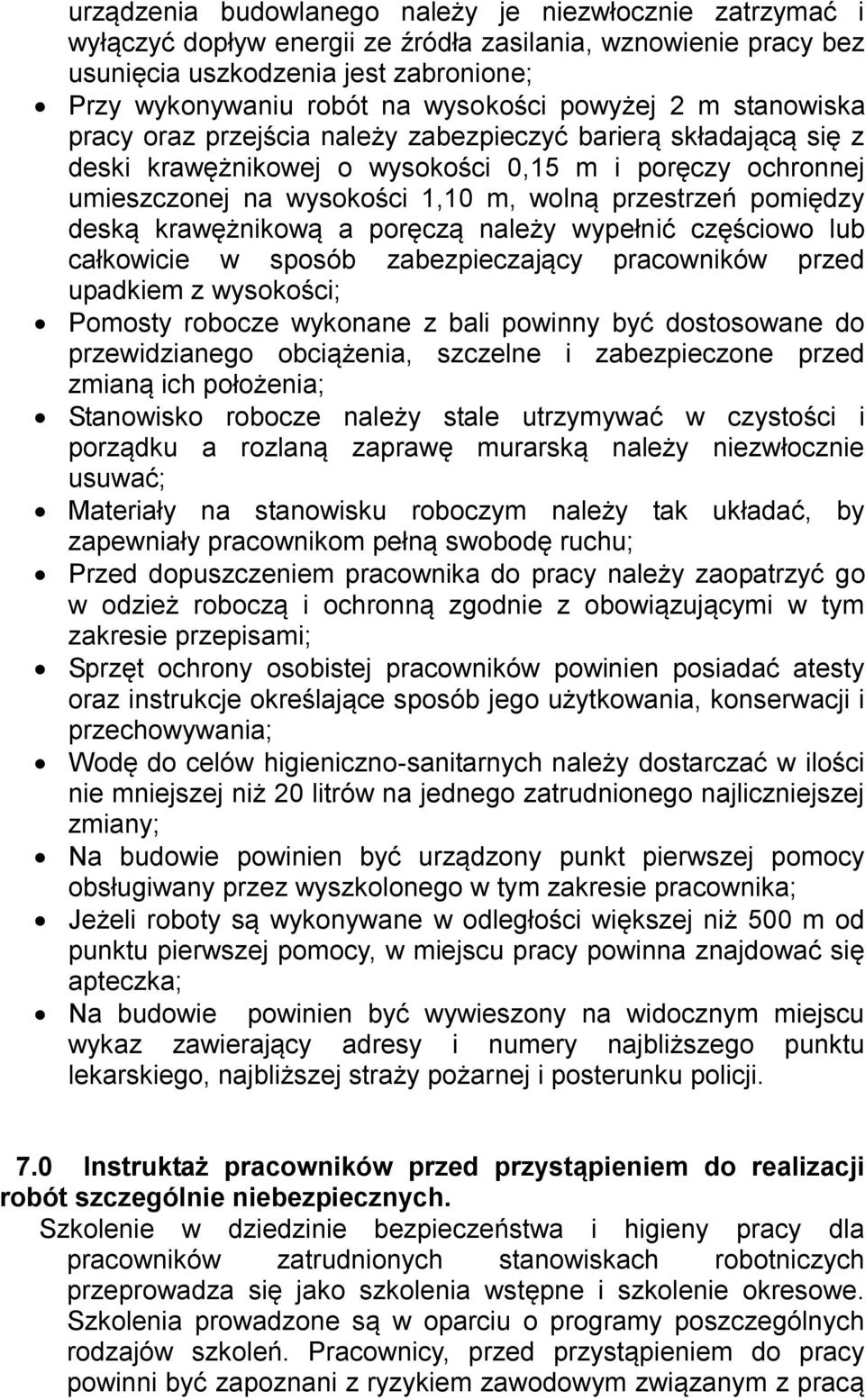 pomiędzy deską krawężnikową a poręczą należy wypełnić częściowo lub całkowicie w sposób zabezpieczający pracowników przed upadkiem z wysokości; Pomosty robocze wykonane z bali powinny być dostosowane