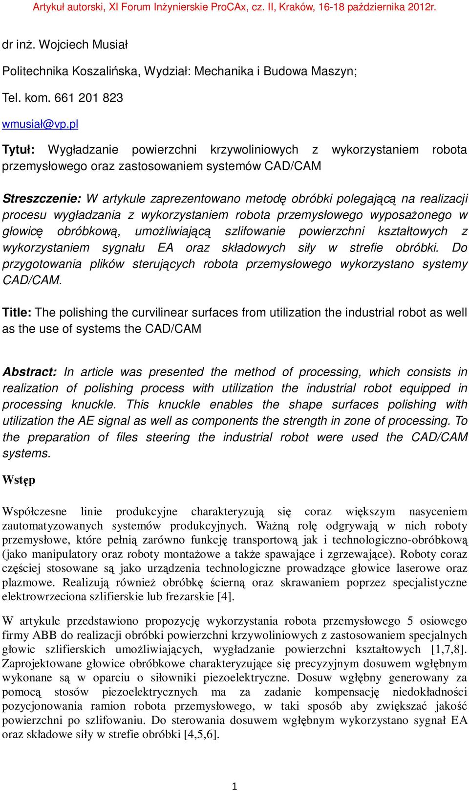 realizacji procesu wygładzania z wykorzystaniem robota przemysłowego wyposażonego w głowicę obróbkową, umożliwiającą szlifowanie powierzchni kształtowych z wykorzystaniem sygnału EA oraz składowych