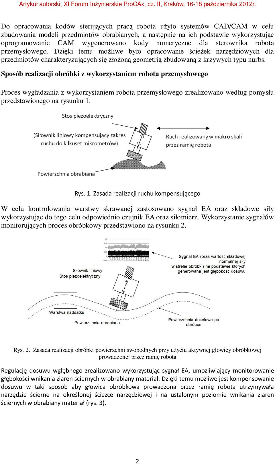 Sposób realizacji obróbki z wykorzystaniem robota przemysłowego Proces wygładzania z wykorzystaniem robota przemysłowego zrealizowano według pomysłu przedstawionego na rysunku 1.