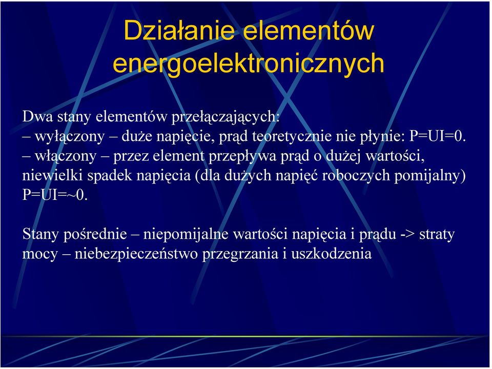 włączony przez element przepływa prąd o dużej wartości, niewielki spadek napięcia (dla dużych