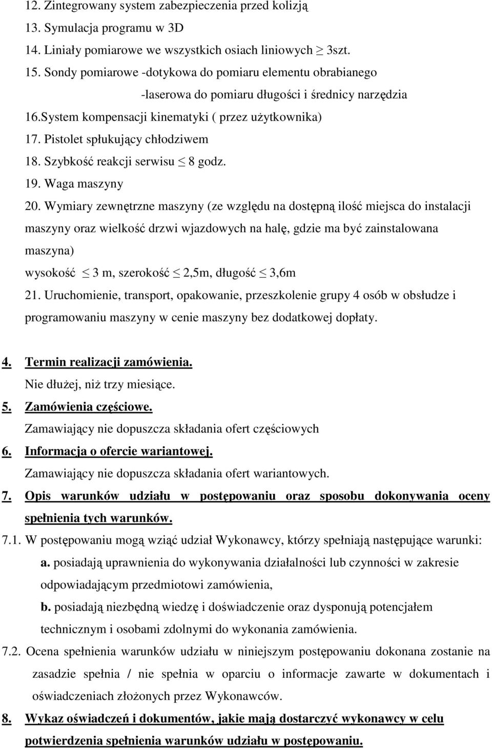Pistolet spłukujący chłodziwem 18. Szybkość reakcji serwisu 8 godz. 19. Waga maszyny 20.