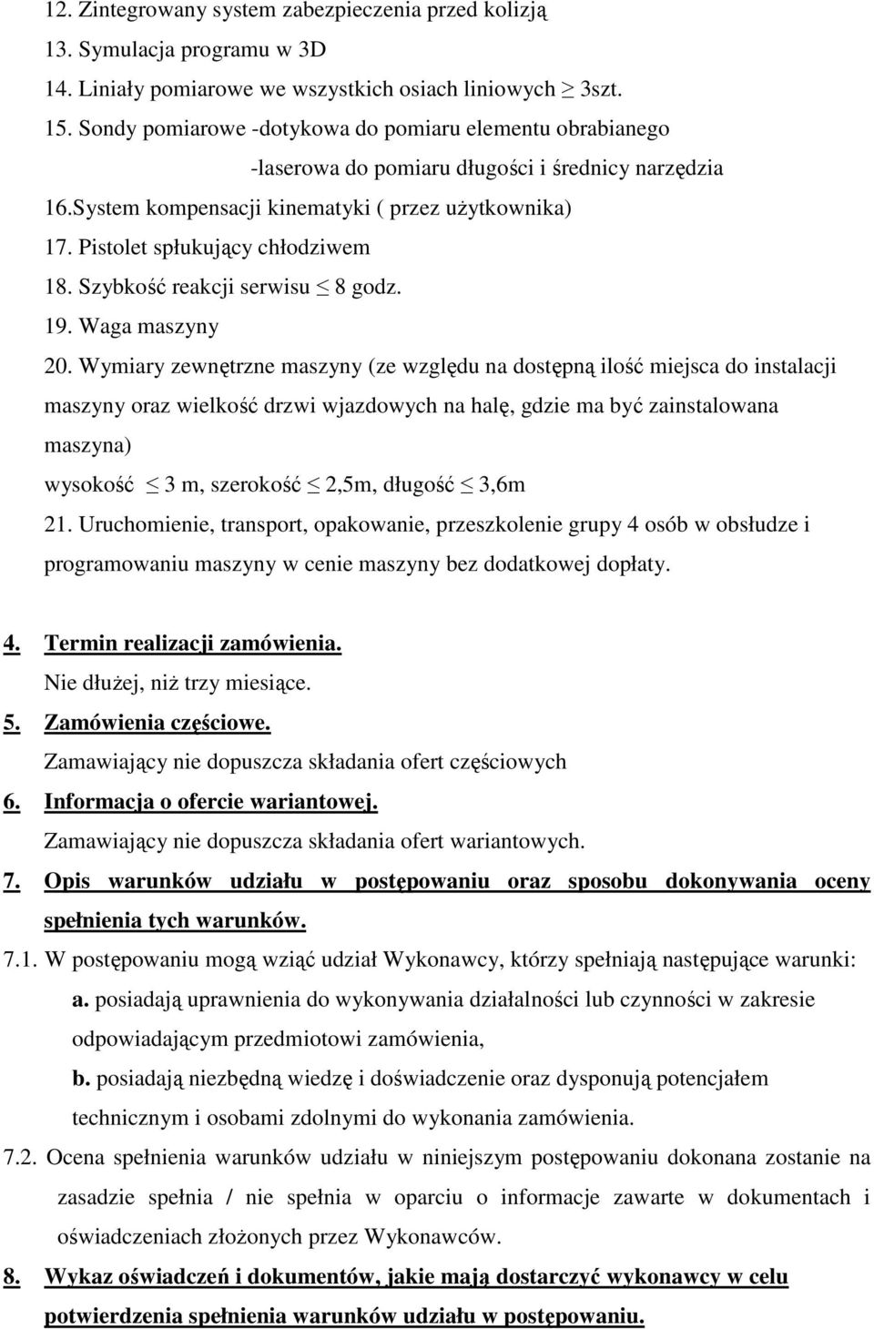 Pistolet spłukujący chłodziwem 18. Szybkość reakcji serwisu 8 godz. 19. Waga maszyny 20.