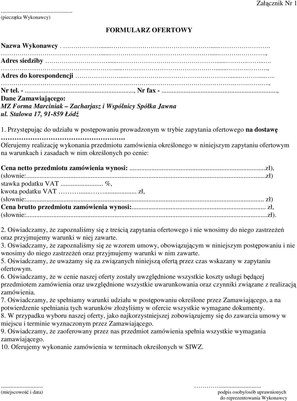 Oferujemy realizację wykonania przedmiotu zamówienia określonego w niniejszym zapytaniu ofertowym na warunkach i zasadach w nim określonych po cenie: Cena netto przedmiotu zamówienia wynosi:.