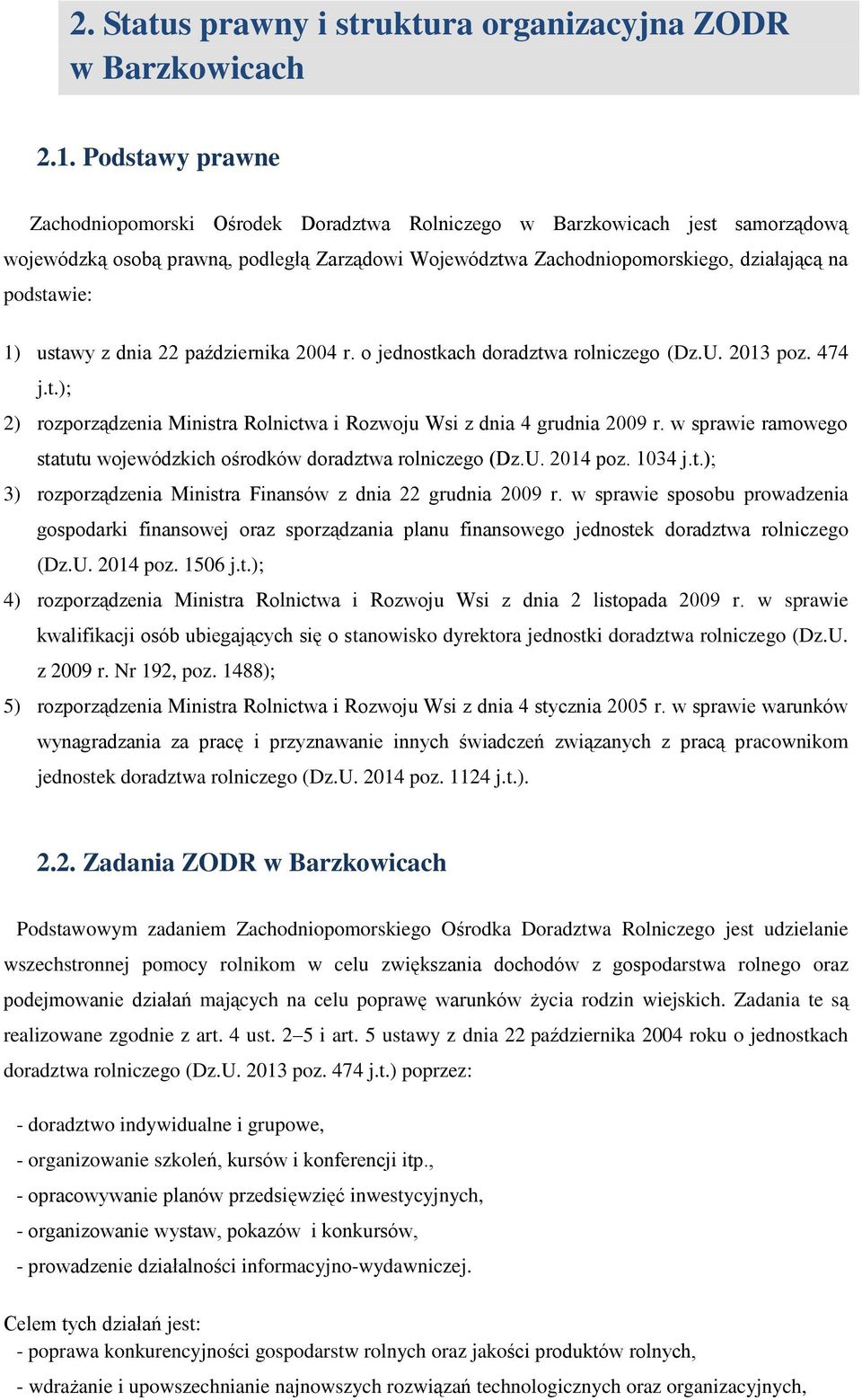 1) ustawy z dnia 22 października 2004 r. o jednostkach doradztwa rolniczego (Dz.U. 2013 poz. 474 j.t.); 2) rozporządzenia Ministra Rolnictwa i Rozwoju Wsi z dnia 4 grudnia 2009 r.