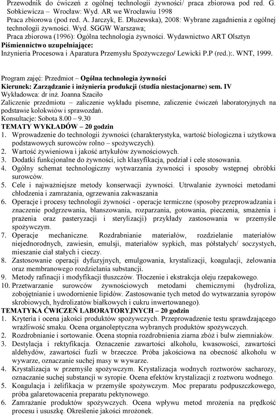 Wydawnictwo ART Olsztyn Inżynieria Procesowa i Aparatura Przemysłu Spożywczego/ Lewicki P.P (red.):. WNT, 1999.