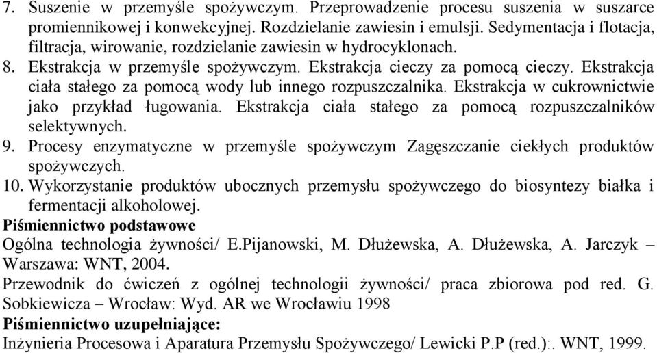 Ekstrakcja ciała stałego za pomocą wody lub innego rozpuszczalnika. Ekstrakcja w cukrownictwie jako przykład ługowania. Ekstrakcja ciała stałego za pomocą rozpuszczalników selektywnych. 9.