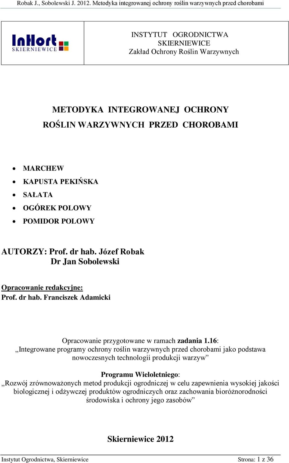 16: Integrowane programy ochrony roślin warzywnych przed chorobami jako podstawa nowoczesnych technologii produkcji warzyw Programu Wieloletniego: Rozwój zrównoważonych metod produkcji