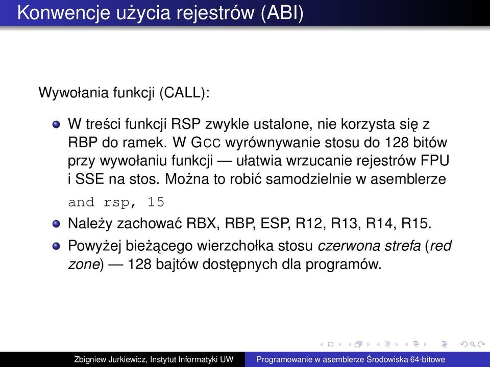 W GCC wyrównywanie stosu do 128 bitów przy wywołaniu funkcji ułatwia wrzucanie rejestrów FPU i SSE na stos.