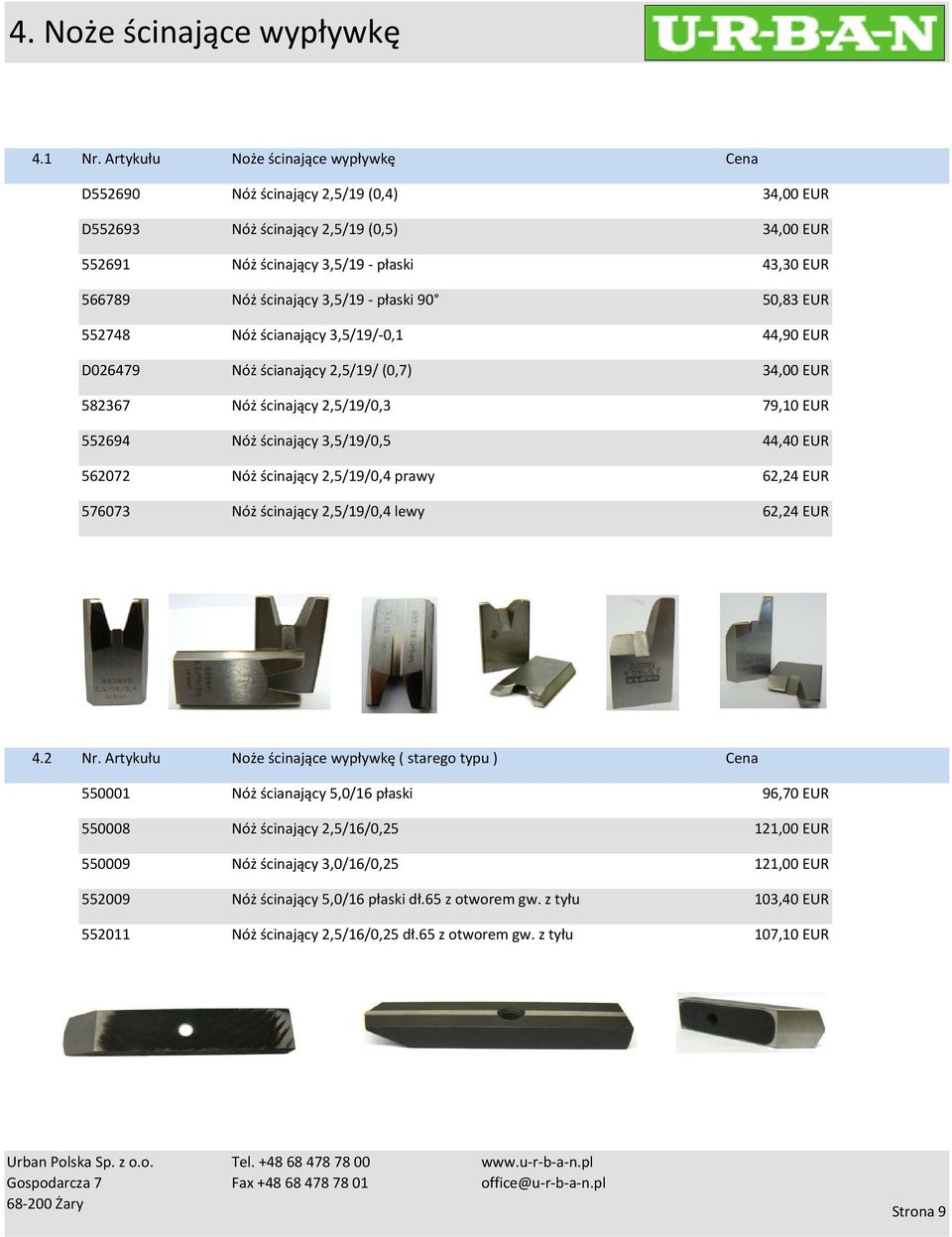 ścianający 3,5/19/-0,1 34,00 EUR 34,00 EUR 43,30 EUR 50,83 EUR 44,90 EUR D026479 Nóż ścianający 2,5/19/ (0,7) 582367 Nóż ścinający 2,5/19/0,3 34,00 EUR 79,10 EUR 552694 562072 576073 Nóż ścinający