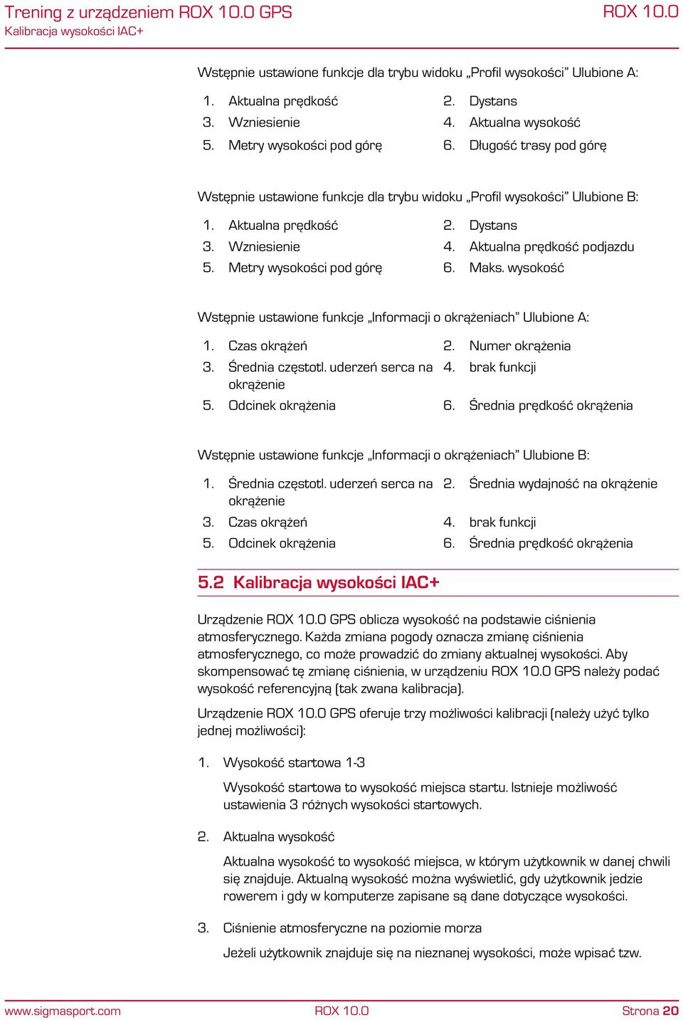 Aktualna prędkość podjazdu 5. Metry wysokości pod górę 6. Maks. wysokość Wstępnie ustawione funkcje Informacji o okrążeniach Ulubione A: 1. Czas okrążeń 2. Numer okrążenia 3. Średnia częstotl.
