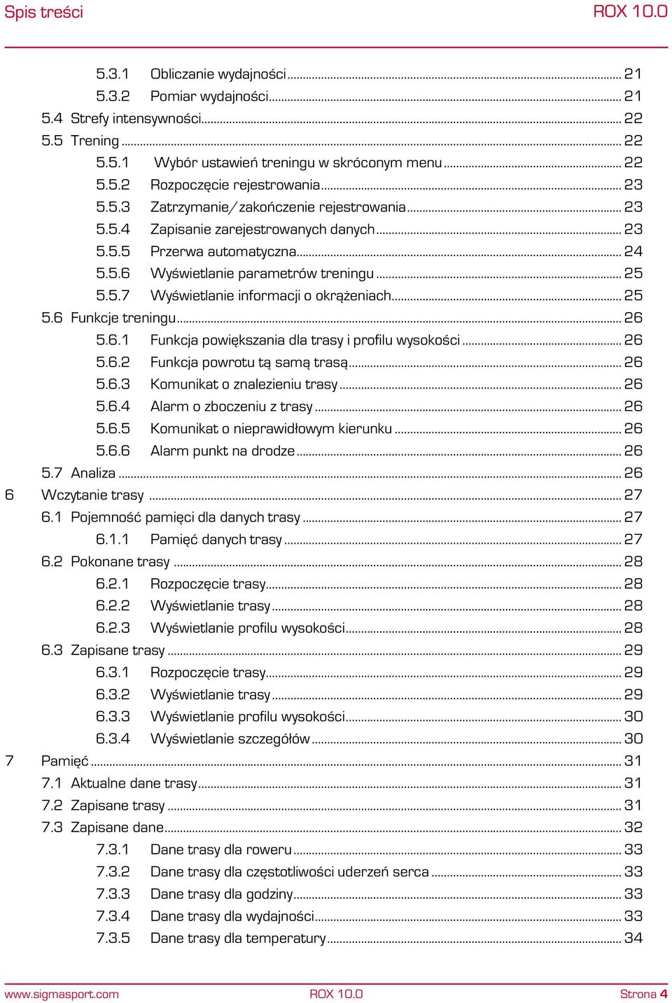 .. 25 5.6 Funkcje treningu... 26 5.6.1 Funkcja powiększania dla trasy i profilu wysokości... 26 5.6.2 Funkcja powrotu tą samą trasą... 26 5.6.3 Komunikat o znalezieniu trasy... 26 5.6.4 Alarm o zboczeniu z trasy.
