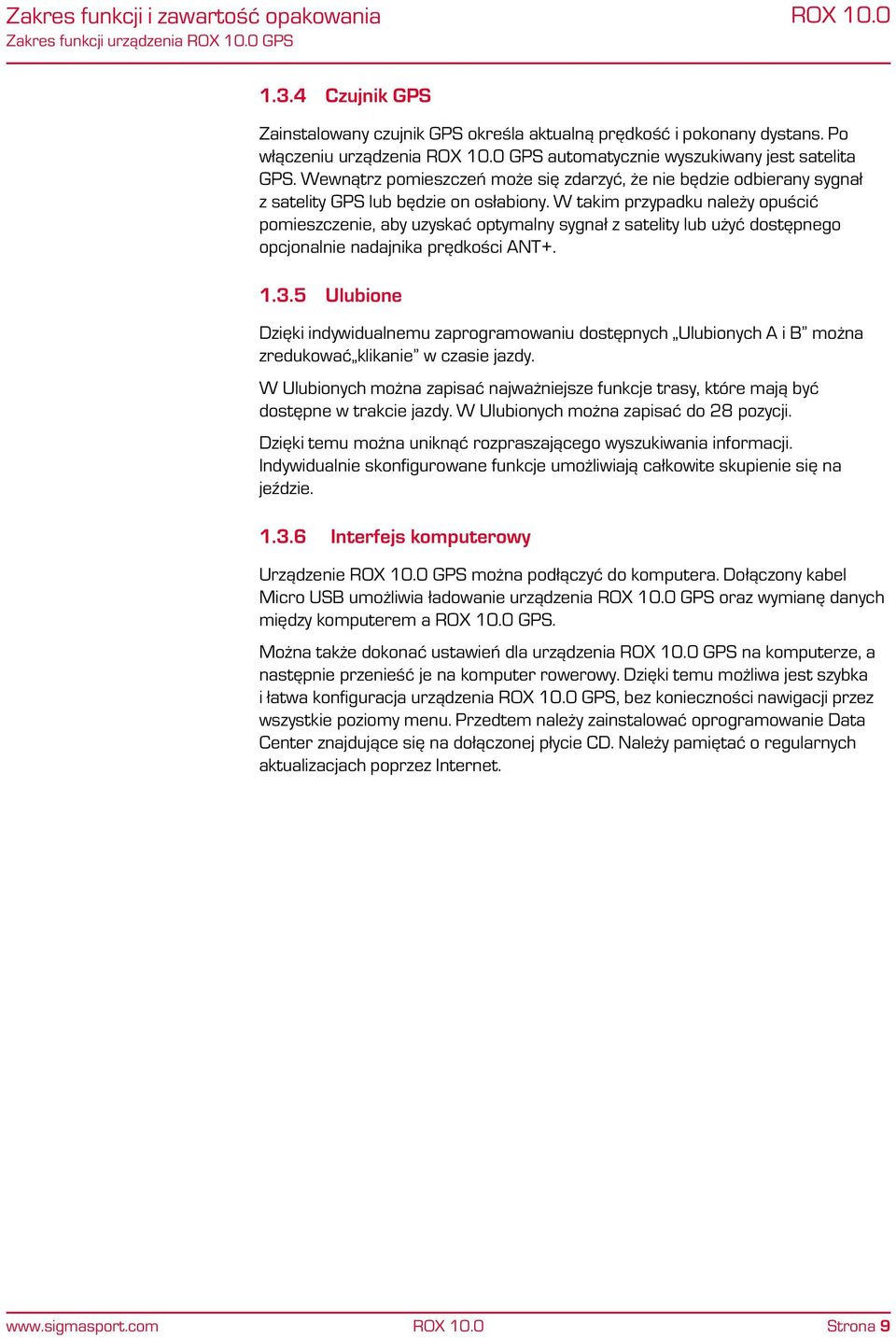 W takim przypadku należy opuścić pomieszczenie, aby uzyskać optymalny sygnał z satelity lub użyć dostępnego opcjonalnie nadajnika prędkości ANT+. 1.3.