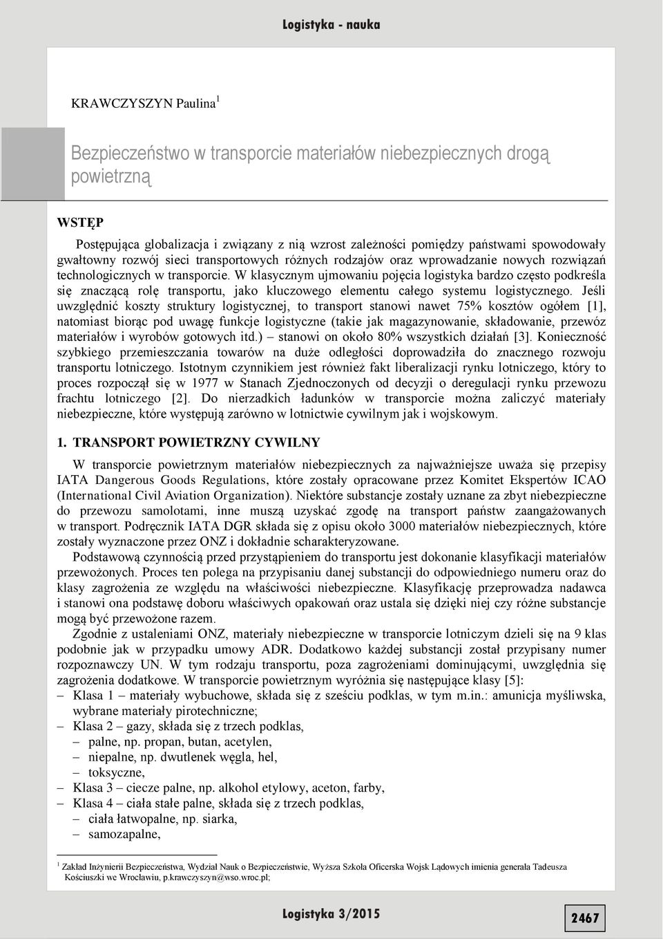 W klasycznym ujmowaniu pojęcia logistyka bardzo często podkreśla się znaczącą rolę transportu, jako kluczowego elementu całego systemu logistycznego.
