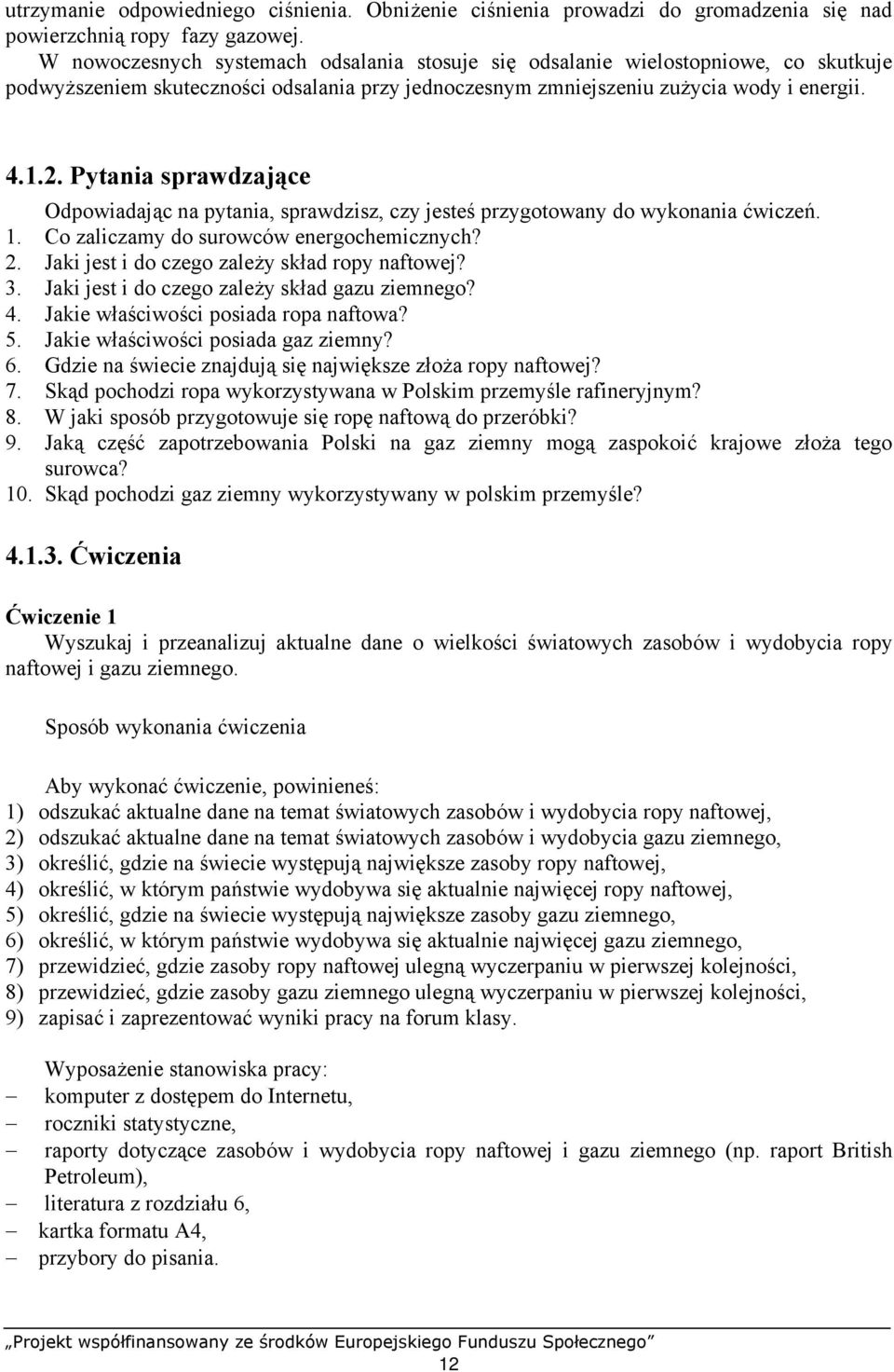 Pytania sprawdzające Odpowiadając na pytania, sprawdzisz, czy jesteś przygotowany do wykonania ćwiczeń. 1. Co zaliczamy do surowców energochemicznych? 2.