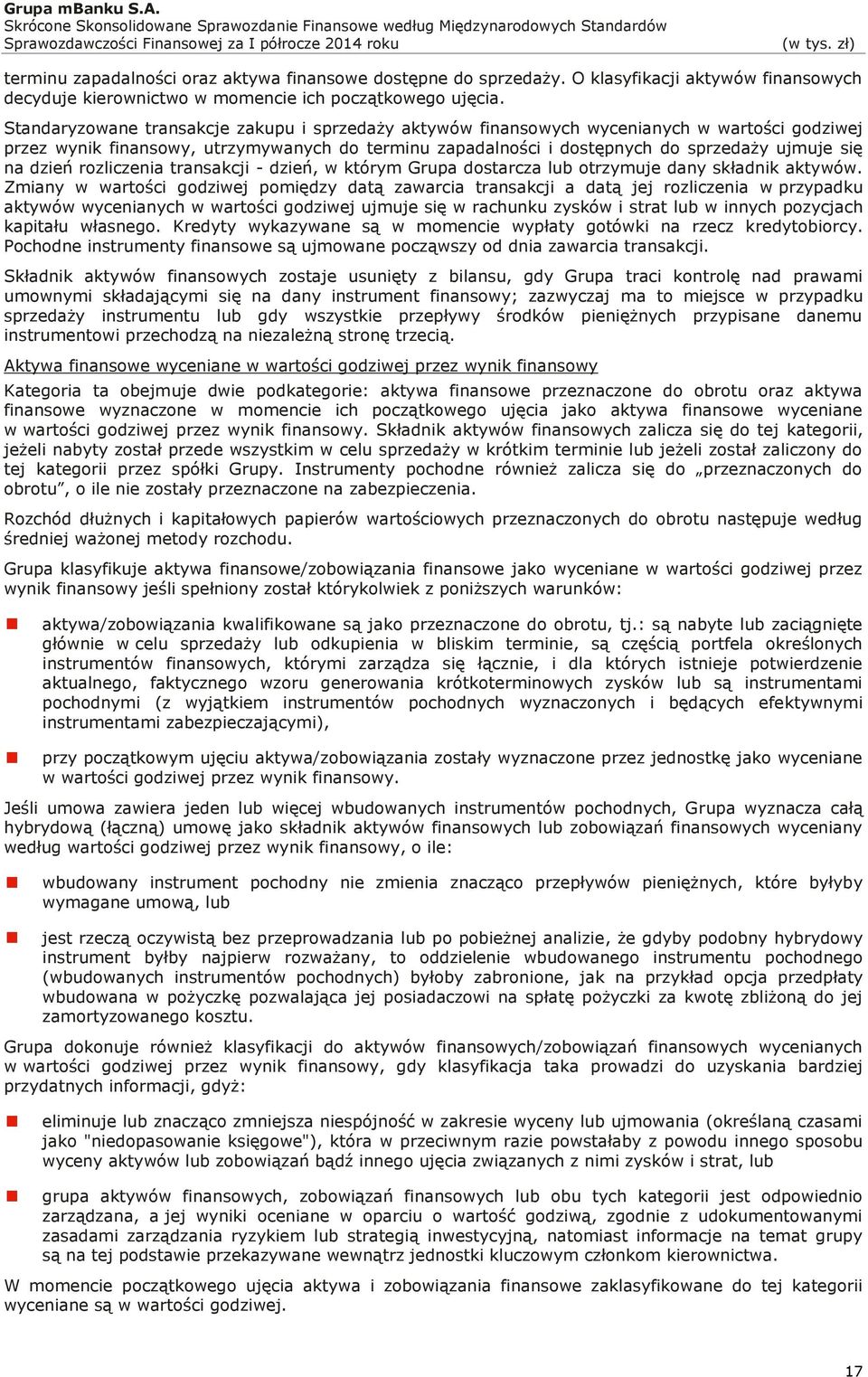 dzień rozliczenia transakcji - dzień, w którym Grupa dostarcza lub otrzymuje dany składnik aktywów.