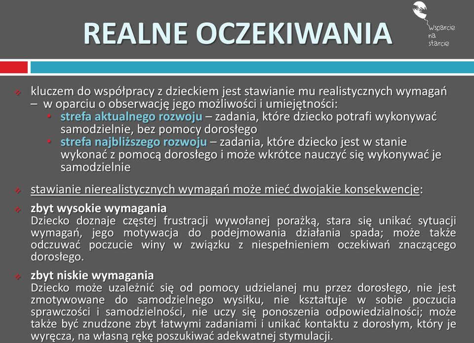 stawianie nierealistycznych wymagań może mieć dwojakie konsekwencje: zbyt wysokie wymagania Dziecko doznaje częstej frustracji wywołanej porażką, stara się unikać sytuacji wymagań, jego motywacja do