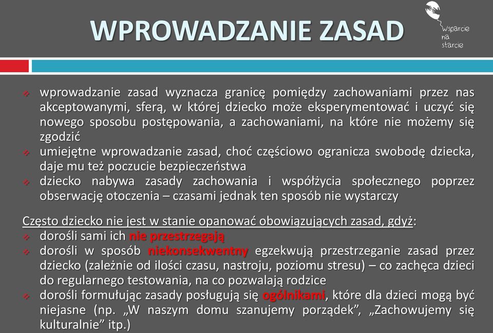 społecznego poprzez obserwację otoczenia czasami jednak ten sposób nie wystarczy Często dziecko nie jest w stanie opanować obowiązujących zasad, gdyż: dorośli sami ich nie przestrzegają dorośli w