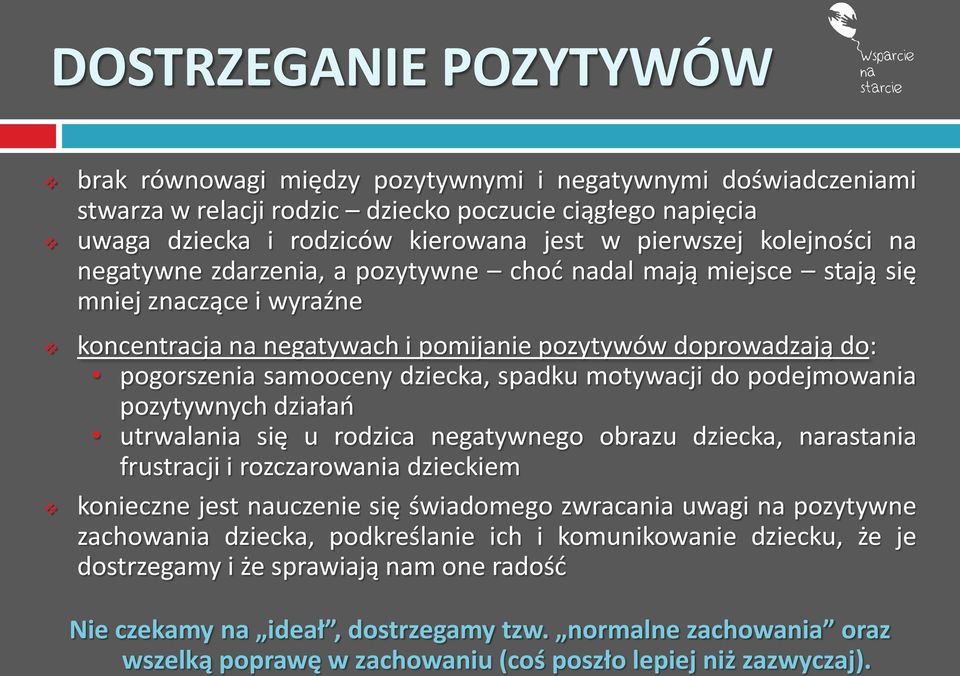 dziecka, spadku motywacji do podejmowania pozytywnych działań utrwalania się u rodzica negatywnego obrazu dziecka, narastania frustracji i rozczarowania dzieckiem konieczne jest nauczenie się