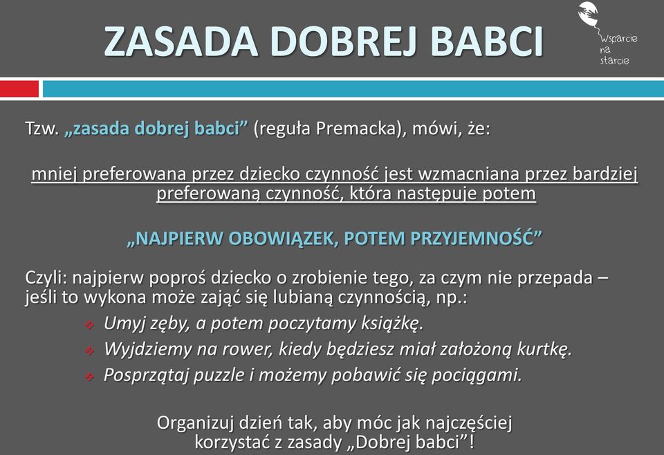 która następuje potem NAJPIERW OBOWIĄZEK, POTEM PRZYJEMNOŚĆ Czyli: najpierw poproś dziecko o zrobienie tego, za czym nie przepada jeśli to