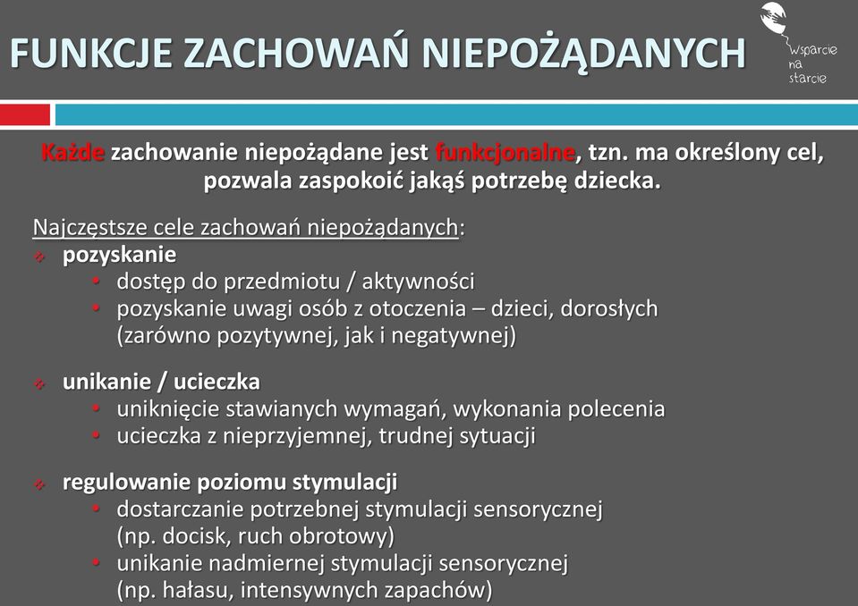 pozytywnej, jak i negatywnej) unikanie / ucieczka uniknięcie stawianych wymagań, wykonania polecenia ucieczka z nieprzyjemnej, trudnej sytuacji regulowanie