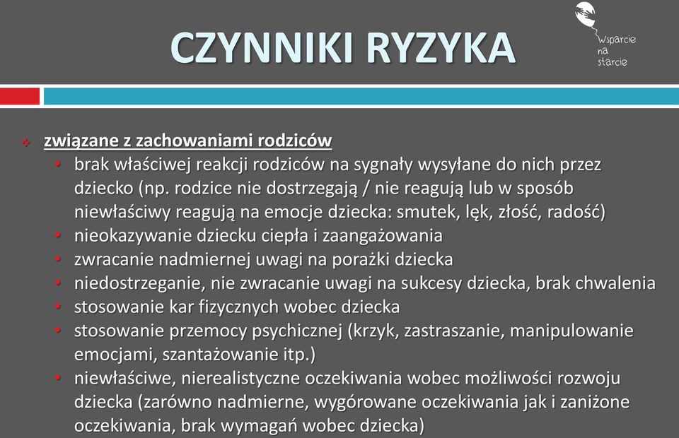 nadmiernej uwagi na porażki dziecka niedostrzeganie, nie zwracanie uwagi na sukcesy dziecka, brak chwalenia stosowanie kar fizycznych wobec dziecka stosowanie przemocy psychicznej