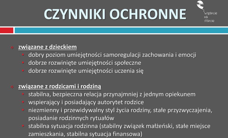 jednym opiekunem wspierający i posiadający autorytet rodzice niezmienny i przewidywalny styl życia rodziny, stałe przyzwyczajenia,