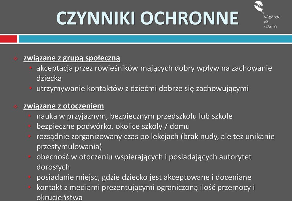 domu rozsądnie zorganizowany czas po lekcjach (brak nudy, ale też unikanie przestymulowania) obecność w otoczeniu wspierających i posiadających