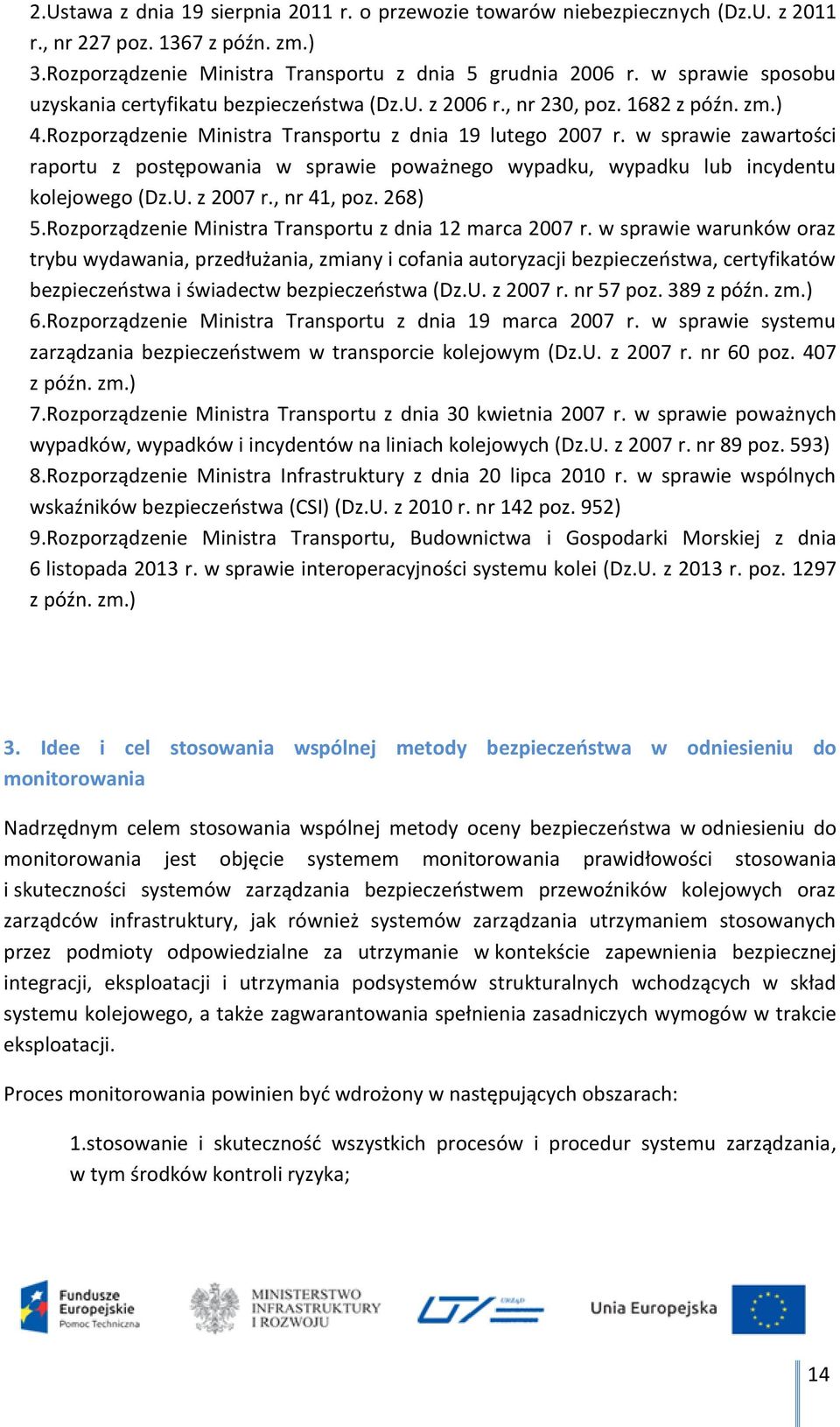 w sprawie zawartości raportu z postępowania w sprawie poważnego wypadku, wypadku lub incydentu kolejowego (Dz.U. z 2007 r., nr 41, poz. 268) 5.