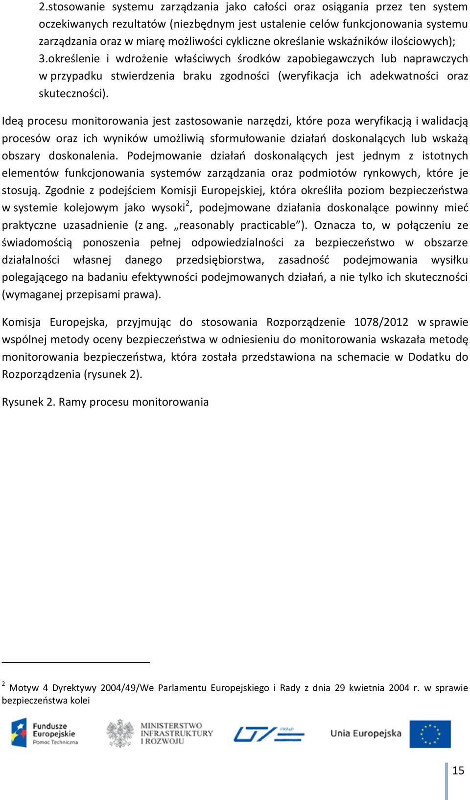 określenie i wdrożenie właściwych środków zapobiegawczych lub naprawczych w przypadku stwierdzenia braku zgodności (weryfikacja ich adekwatności oraz skuteczności).