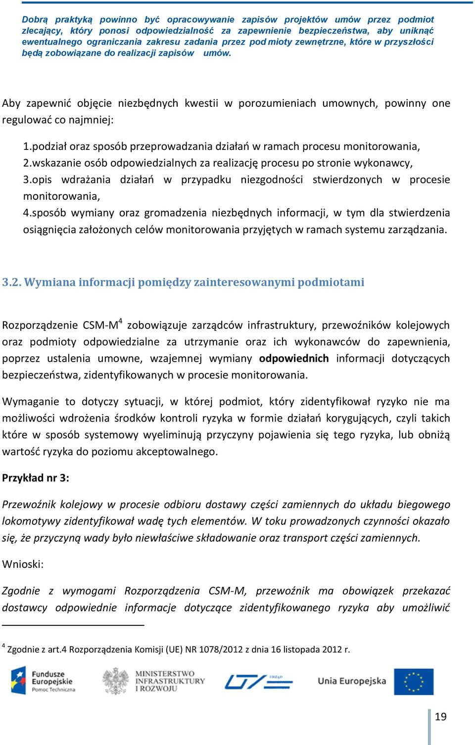 Aby zapewnić objęcie niezbędnych kwestii w porozumieniach umownych, powinny one regulować co najmniej: 1.podział oraz sposób przeprowadzania działań w ramach procesu monitorowania, 2.