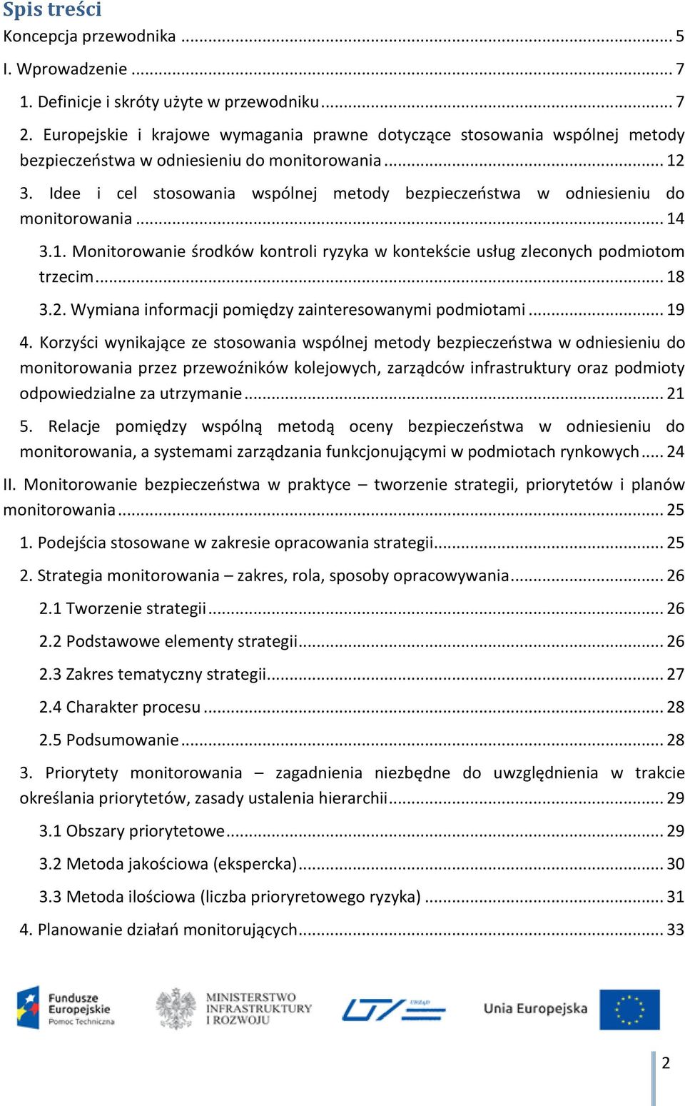 Idee i cel stosowania wspólnej metody bezpieczeństwa w odniesieniu do monitorowania... 14 3.1. Monitorowanie środków kontroli ryzyka w kontekście usług zleconych podmiotom trzecim... 18 3.2.