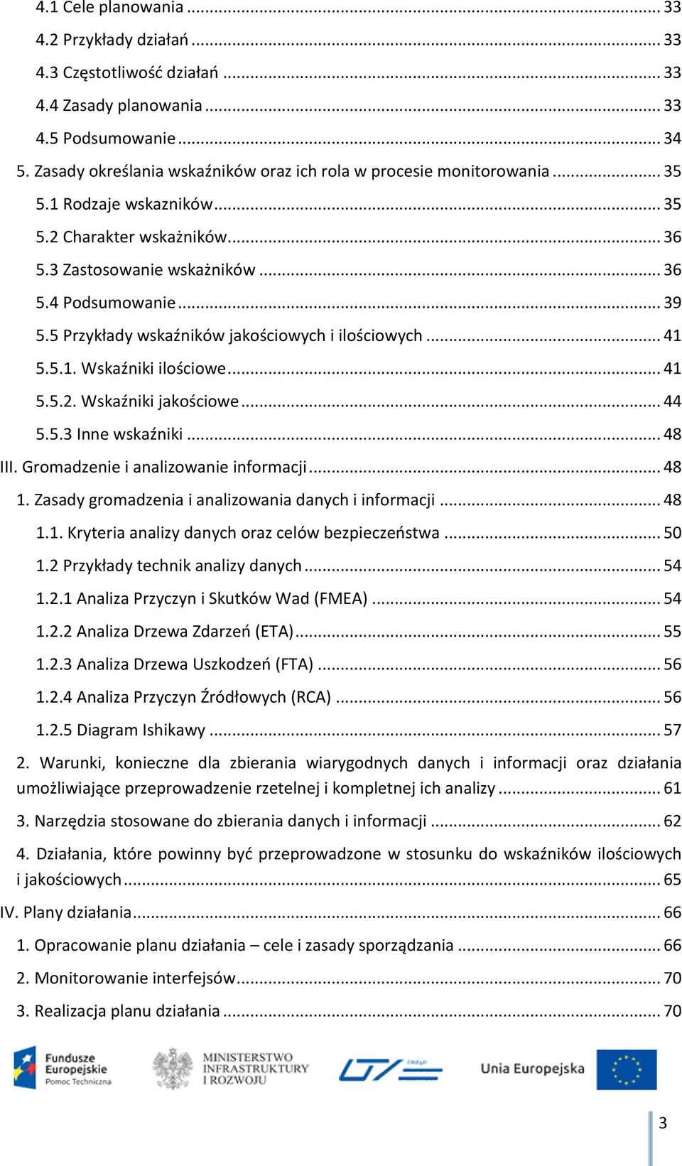 5 Przykłady wskaźników jakościowych i ilościowych... 41 5.5.1. Wskaźniki ilościowe... 41 5.5.2. Wskaźniki jakościowe... 44 5.5.3 Inne wskaźniki... 48 III. Gromadzenie i analizowanie informacji... 48 1.