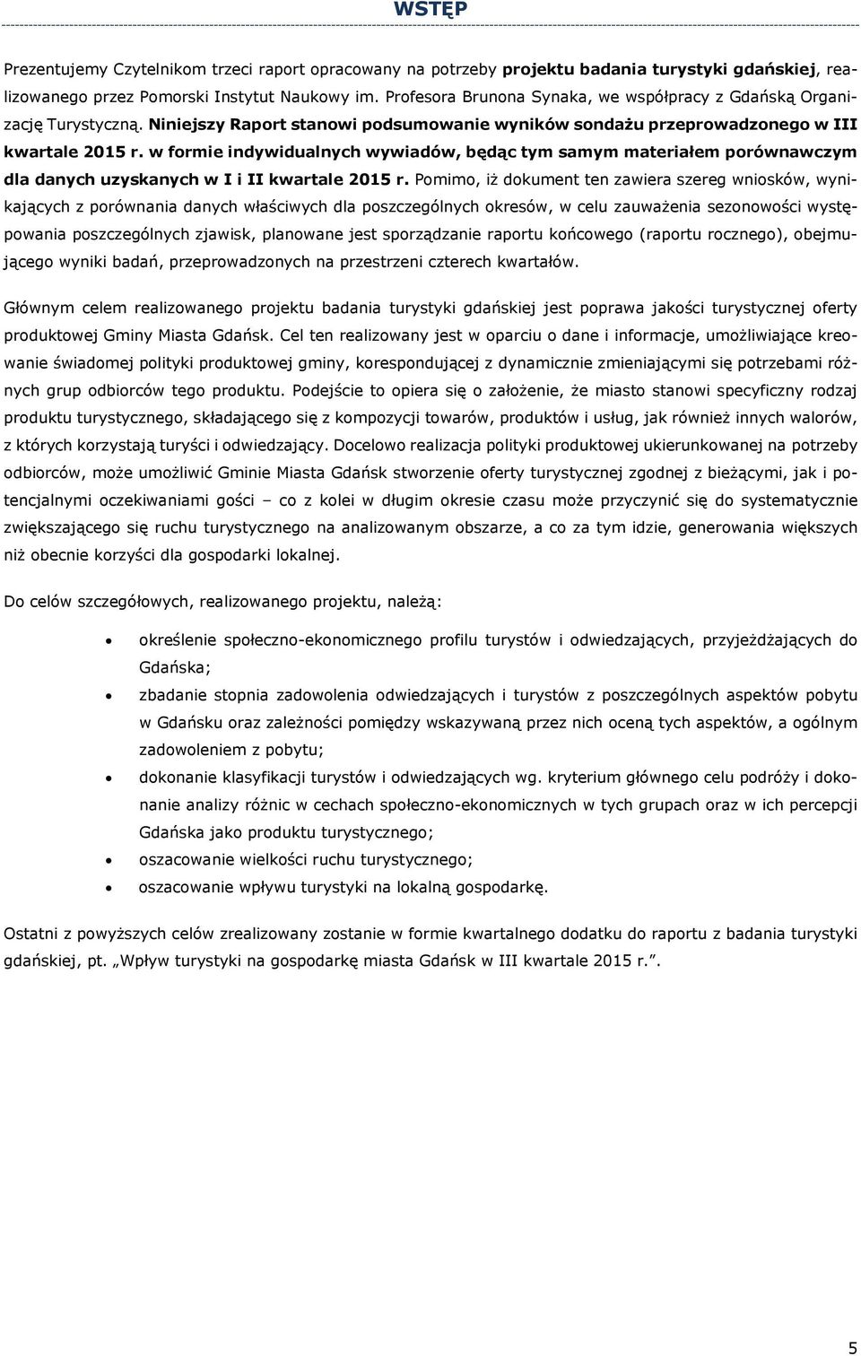 w formie indywidualnych wywiadów, będąc tym samym materiałem porównawczym dla danych uzyskanych w I i II kwartale 2015 r.