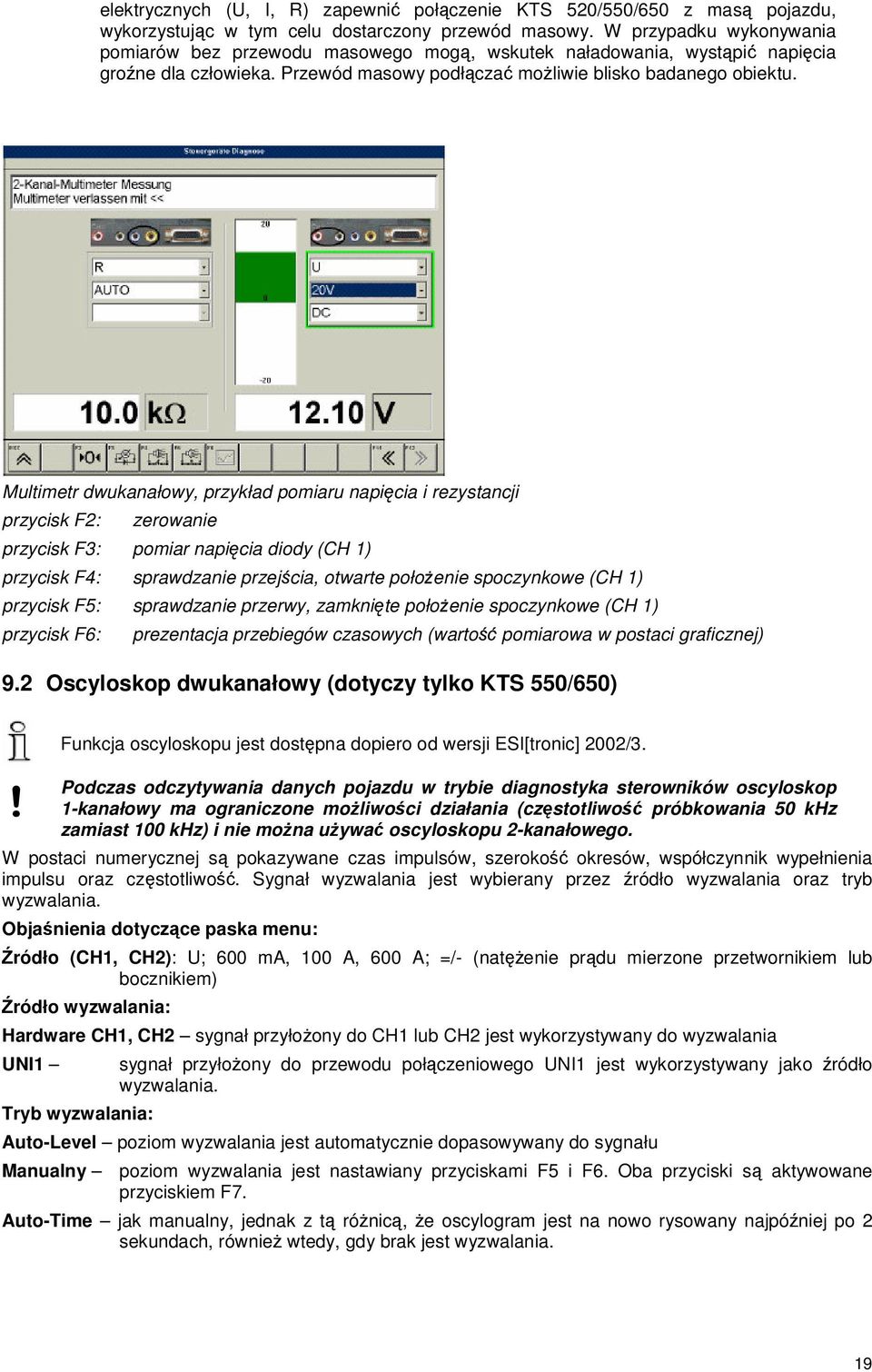 Multimetr dwukanałowy, przykład pomiaru napicia i rezystancji przycisk F2: zerowanie przycisk F3: pomiar napicia diody (CH 1) przycisk F4: sprawdzanie przejcia, otwarte połoenie spoczynkowe (CH 1)