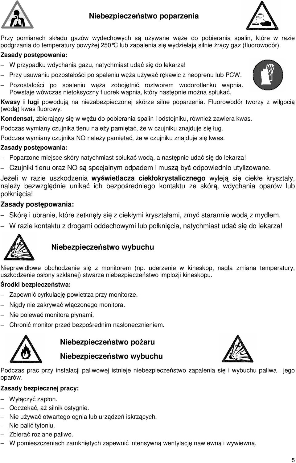 Pozostałoci po spaleniu wa zobojtni roztworem wodorotlenku wapnia. Powstaje wówczas nietoksyczny fluorek wapnia, który nastpnie mona spłuka.