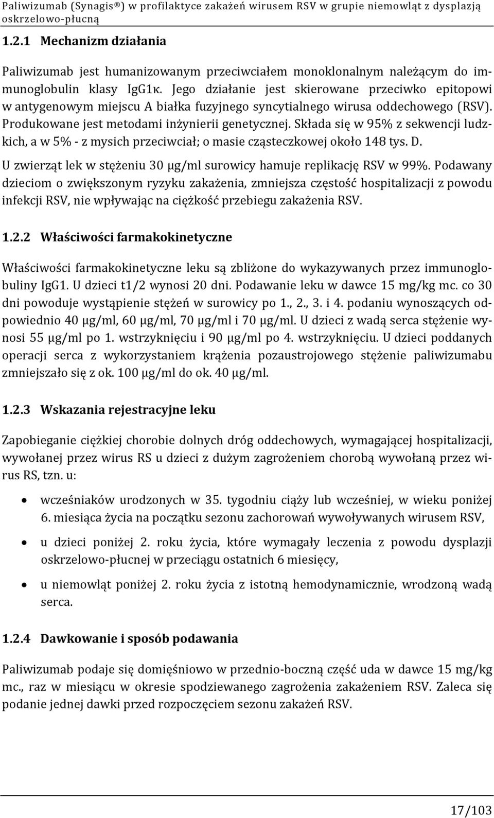 Jego działanie jest skierowane przeciwko epitopowi w antygenowym miejscu A białka fuzyjnego syncytialnego wirusa oddechowego (RSV). Produkowane jest metodami inżynierii genetycznej.
