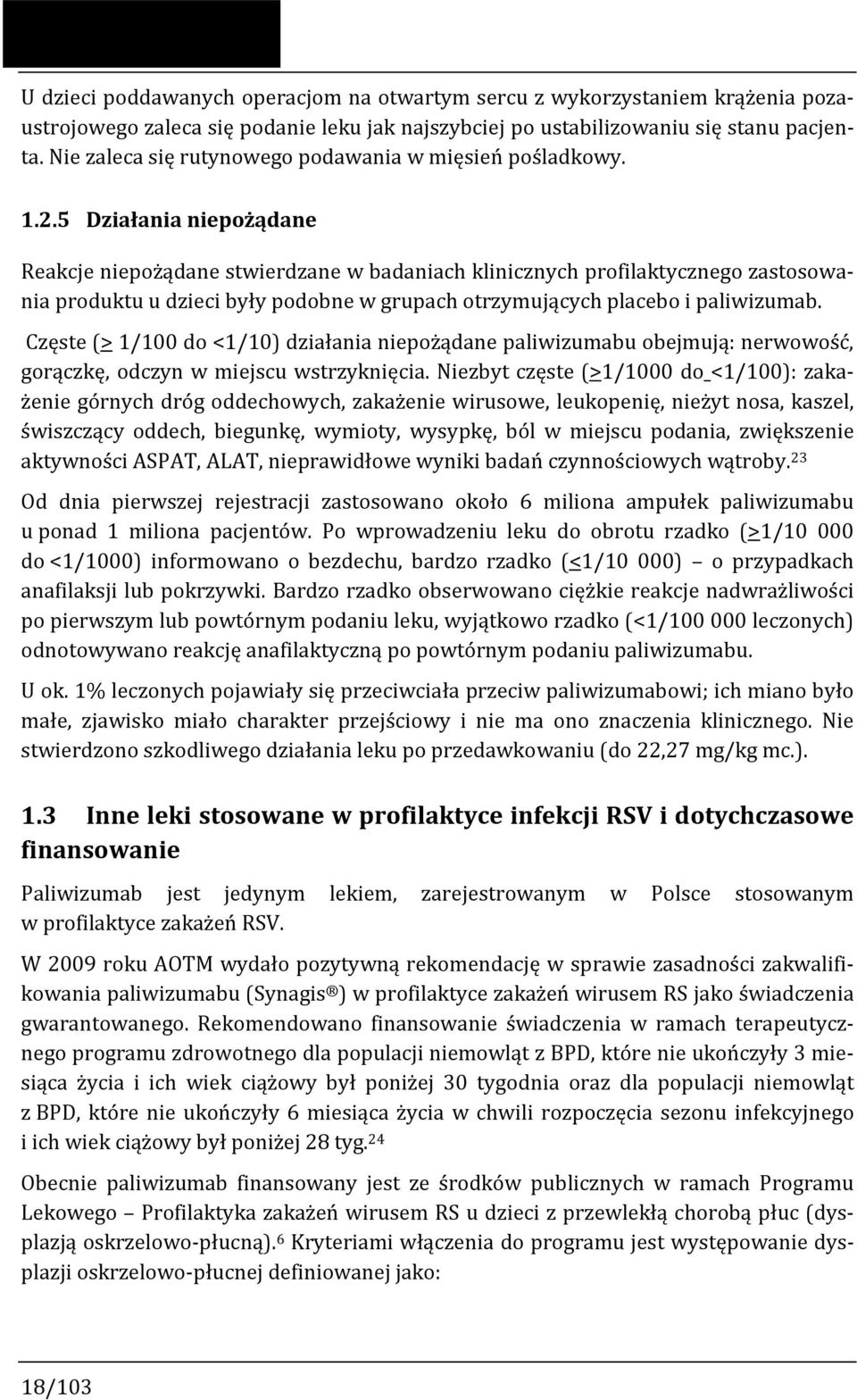 5 Działania niepożądane Reakcje niepożądane stwierdzane w badaniach klinicznych profilaktycznego zastosowania produktu u dzieci były podobne w grupach otrzymujących placebo i paliwizumab.