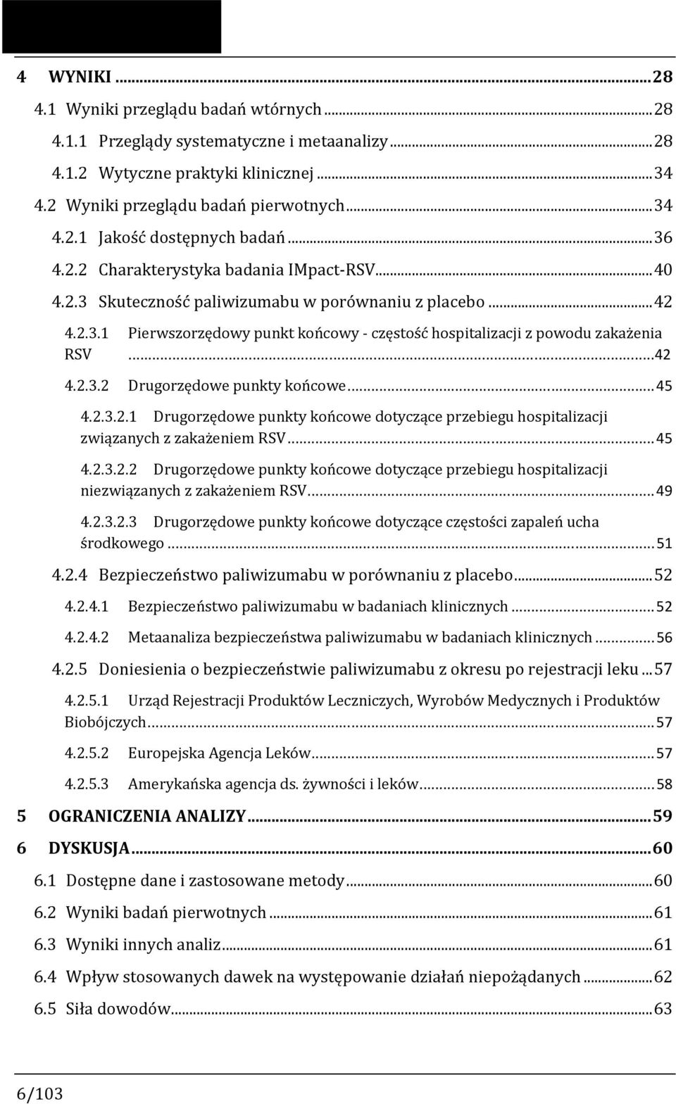 ..42 4.2.3.2 Drugorzędowe punkty końcowe...45 4.2.3.2.1 Drugorzędowe punkty końcowe dotyczące przebiegu hospitalizacji związanych z zakażeniem RSV...45 4.2.3.2.2 Drugorzędowe punkty końcowe dotyczące przebiegu hospitalizacji niezwiązanych z zakażeniem RSV.