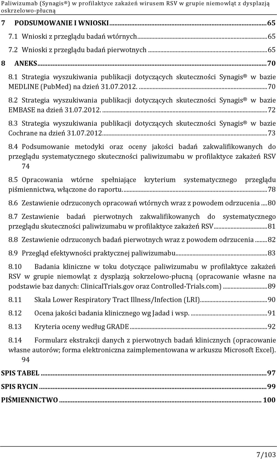 07.2012...72 8.3 Strategia wyszukiwania publikacji dotyczących skuteczności Synagis w bazie Cochrane na dzień 31.07.2012...73 8.