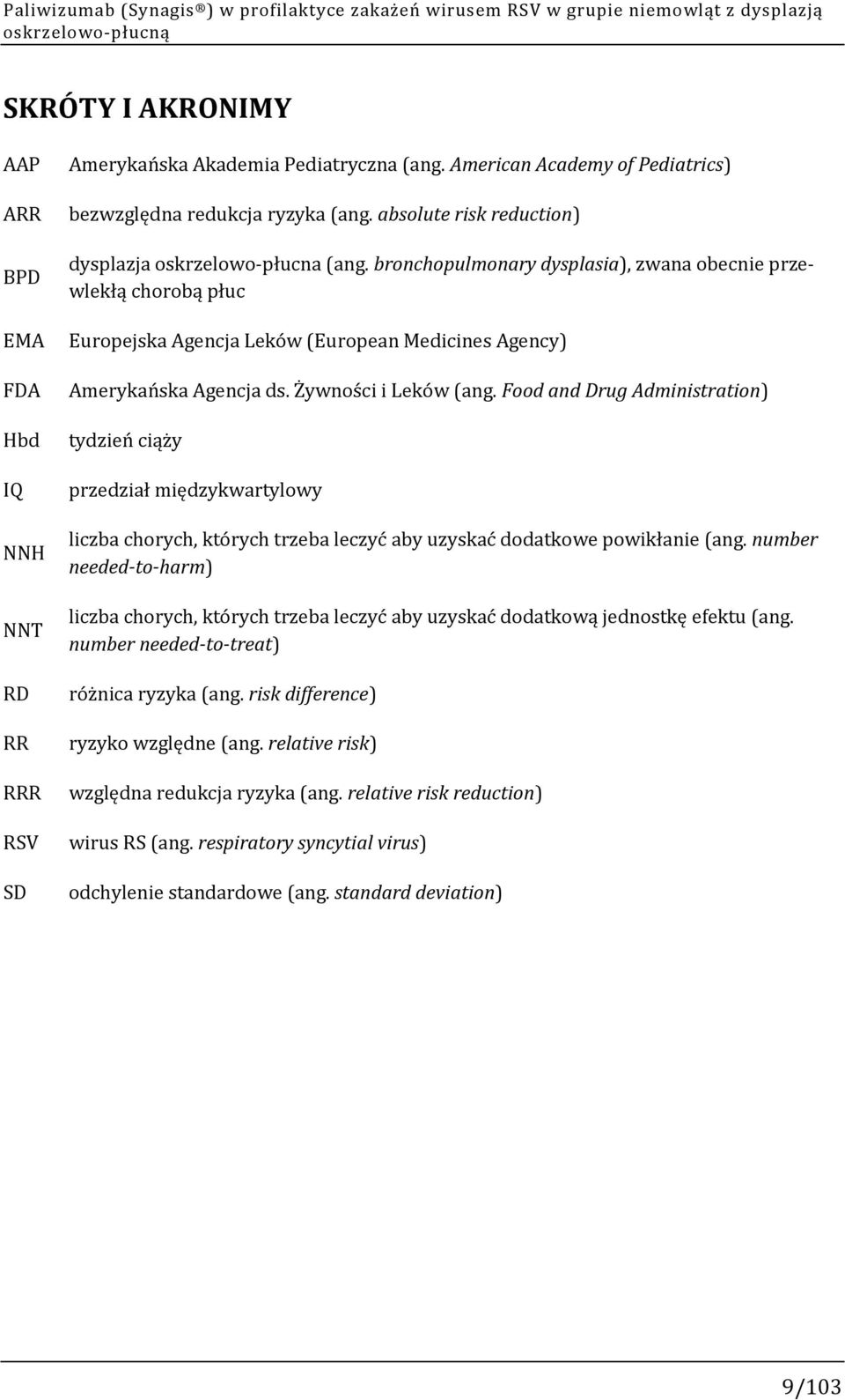 bronchopulmonary dysplasia), zwana obecnie przewlekłą chorobą płuc EMA Europejska Agencja Leków (European Medicines Agency) FDA Amerykańska Agencja ds. Żywności i Leków (ang.