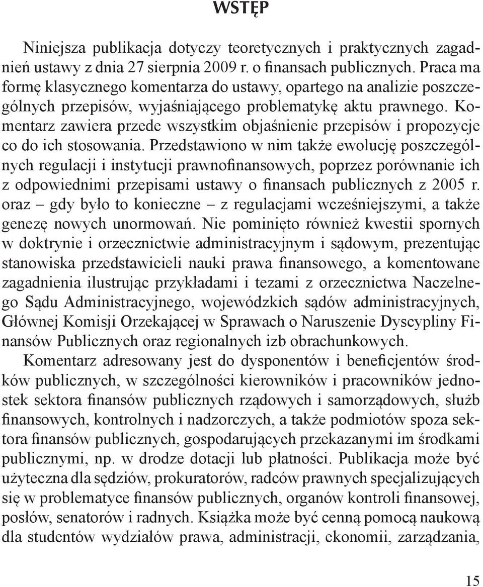 Komentarz zawiera przede wszystkim objaśnienie przepisów i propozycje co do ich stosowania.