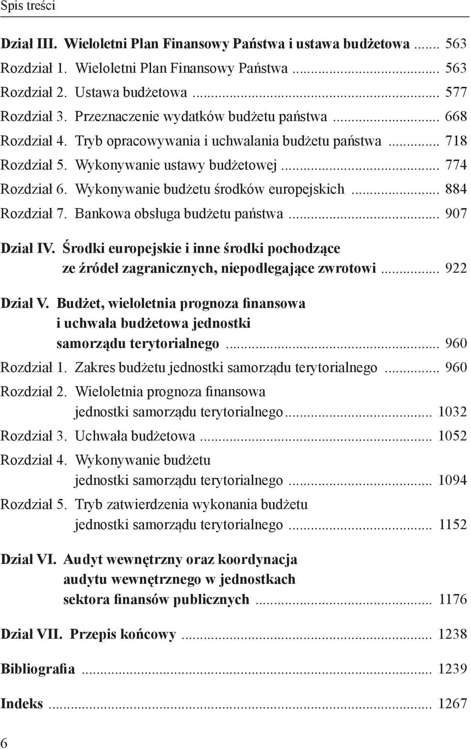 Wykonywanie budżetu środków europejskich... 884 Rozdział 7. Bankowa obsługa budżetu państwa... 907 Dział IV.